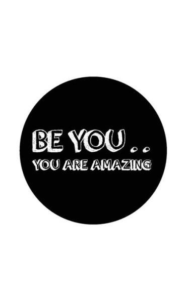 Be You .. You Are Amazing - 9781537409344