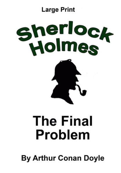 The Final Problem: Sherlock Holmes In Large Print