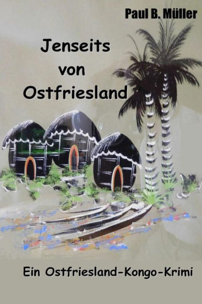 Jenseits Von Ostfriesland: Ein Ostfriesland-Kongo-Krimi (German Edition)