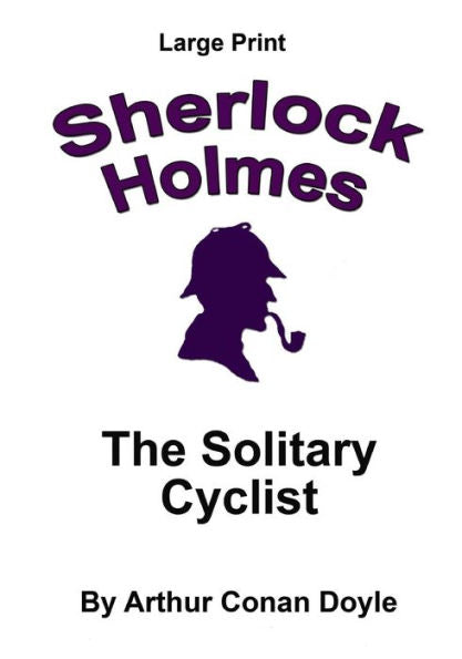 The Solitary Cyclist: Sherlock Holmes In Large Print