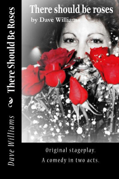 There Should Be Roses: Original Script, A Comedy In Two Acts
