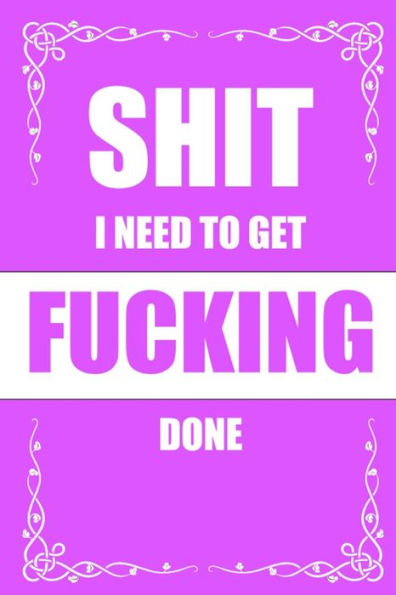 Shit I Need To Get Fucking Done