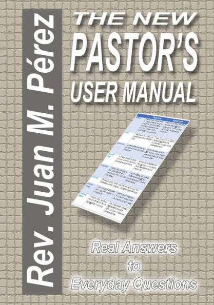 The New Pastor's User Manual: Real Answers To Everyday Questions