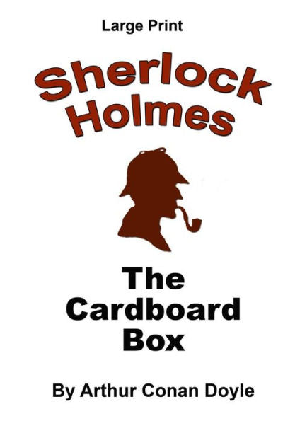 The Cardboard Box: Sherlock Holmes In Large Print