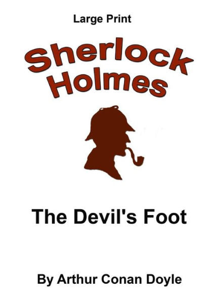 The Devil's Foot: Sherlock Holmes In Large Print