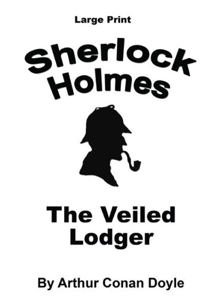 The Veiled Lodger: Sherlock Holmes In Large Print