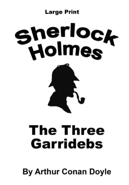 The Three Garridebs: Sherlock Holmes In Large Print