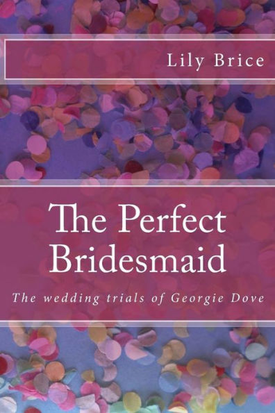 The Perfect Bridesmaid: The Wedding Trials Of Georgie Dove