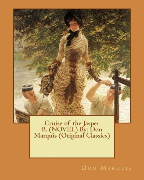 Cruise Of The Jasper B. (Novel) By: Don Marquis (Original Classics)