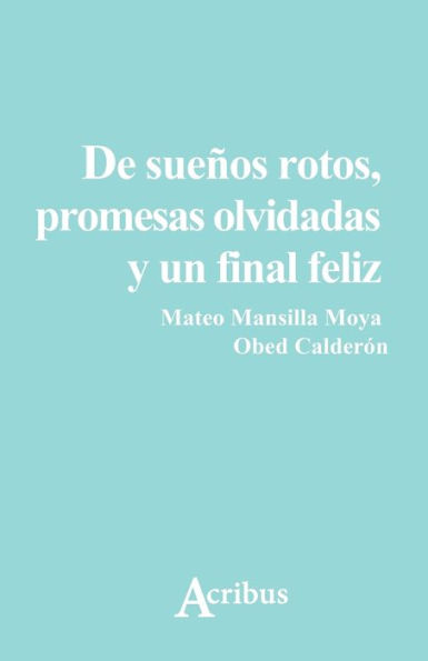 De Suenos Rotos, Promesas Olvidadas Y Un Final Feliz (Spanish Edition)