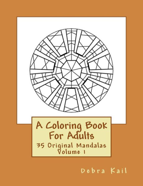 A Coloring Book For Adults: 35 Original Mandalas For You To Color (Volume 1)