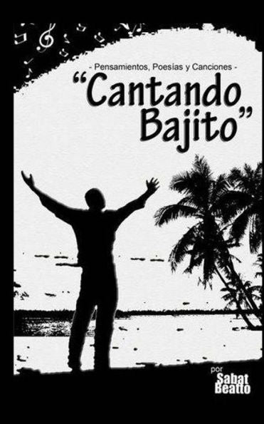 Cantando Bajito: Pensamientos, Poes?as Y Canciones (Spanish Edition)