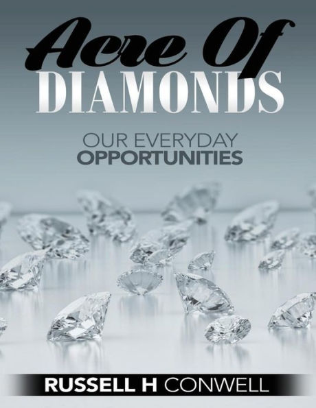 Acre Of Diamonds By Russell H Conwell: How Men And Women May Become Rich