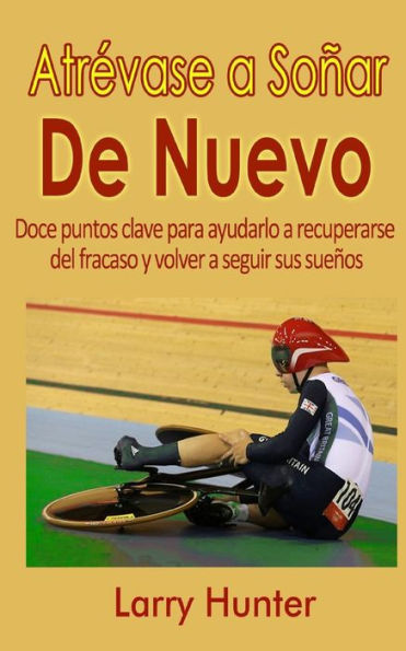 Atr?vase A Sonar De Nuevo: Doce Puntos Clave Para Ayudarlo A Recuperarse Del Fracaso Y Volver A Seguir Sus Suenos (Spanish Edition)