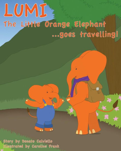 Lumi The Little Orange Elephant Goes Travelling!: Join Lumi As He Travels The World!