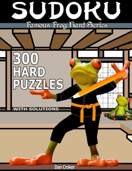 Famous Frog Sudoku 300 Hard Puzzles With Solutions: A Hard Series Book (Famous Frog Hard Series)