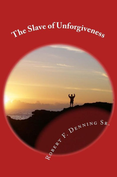 The Slave Of Unforgiveness