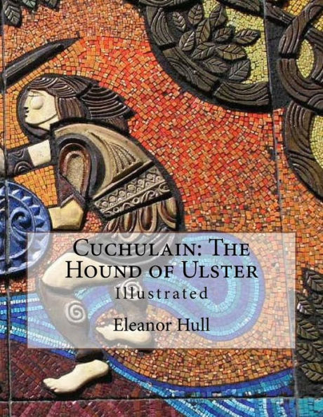 Cuchulain: The Hound Of Ulster: Illustrated