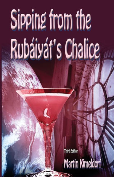 Sipping From The Rubaiyat's Chalice: My Journey With The Rubaiyat Of Omar Khayyám