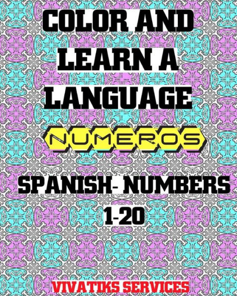 Color And Learn A Language: Spanish Numbers 1-20 (Spanish Language)