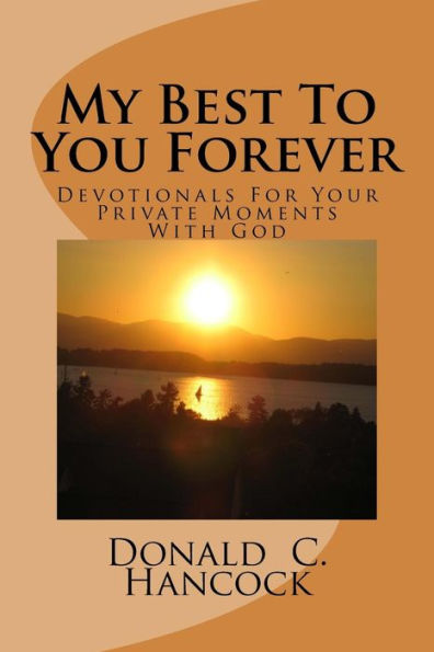 My Best To You Forever: Devotionals For Your Private Moments With God (Volume 4)