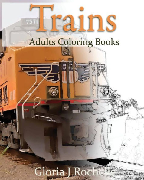 Trains Adults Coloring Book: Transportation Coloring Book - 9781537466736