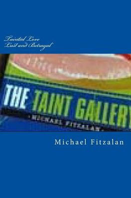 Tainted Love - Lust And Betrayal: Part One Of The Taint Gallery Trilogy