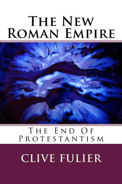 The New Roman Empire: The End Of Protestantism