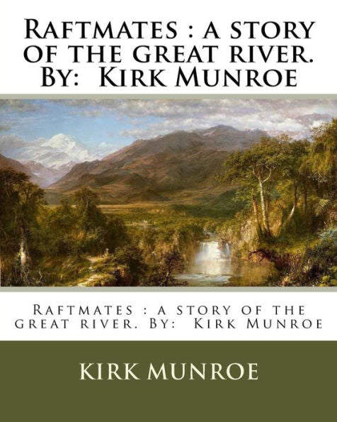 Raftmates : A Story Of The Great River. By: Kirk Munroe