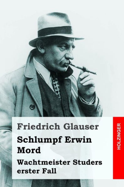 Schlumpf Erwin Mord: Wachtmeister Studers Erster Fall (German Edition)