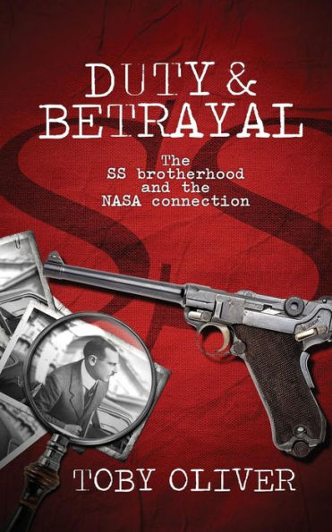 Duty And Betrayal: The Ss Brotherhood And The Nasa Connection