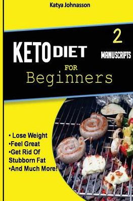Keto Diet For Beginners: 2 Manuscripts: Ketogenic Diet For Beginners, Low Carb Soups And Stews