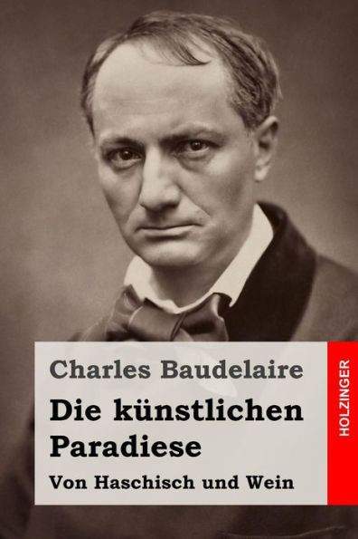 Die Kunstlichen Paradiese: Von Haschisch Und Wein (German Edition)