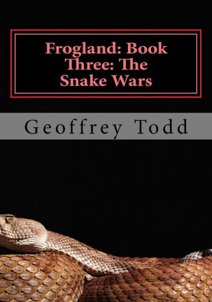 Frogland: Book Three: The Snake Wars (Frogland: An Heroic Epic)