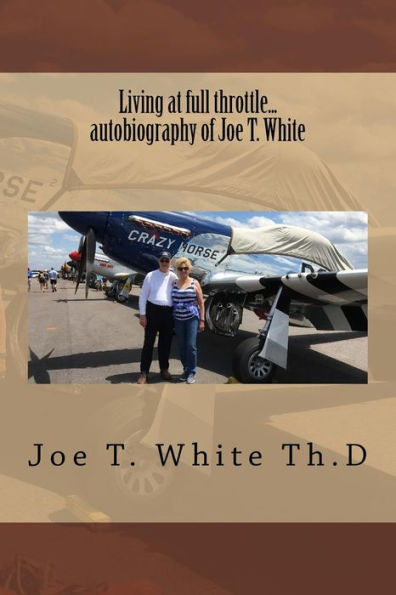 Living At Full Throttle...Autobiography Of Joe T. White