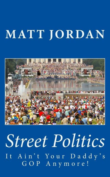 Street Politics: It Ain't Your Daddy's Gop Anymore!