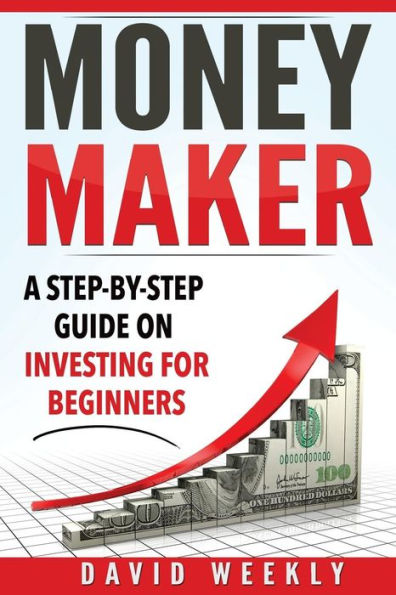 Money Maker A Step-By-Step Guide On Investing For Beginners