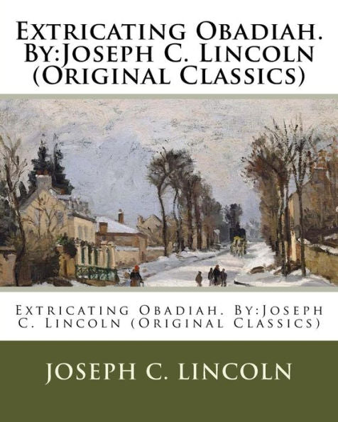 Extricating Obadiah. By:Joseph C. Lincoln (Original Classics)