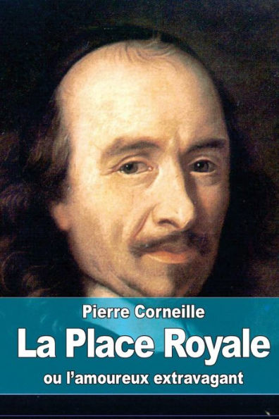 La Place Royale: Ou L'Amoureux Extravagant (French Edition)