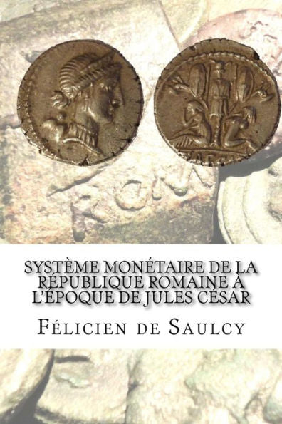 SystEme Mon?taire De La R?publique Romaine A L'?poque De Jules C?sar (French Edition)