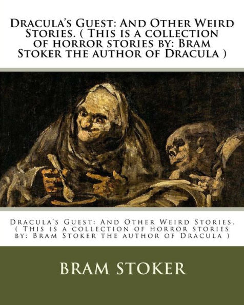 Dracula's Guest: And Other Weird Stories. ( This Is A Collection Of Horror Stories By: Bram Stoker The Author Of Dracula )
