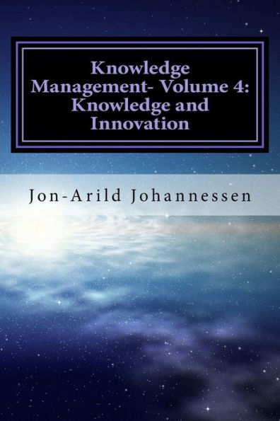 Knowledge Management-Volume 4: Knowledge And Innovation: Knowledge Management Series