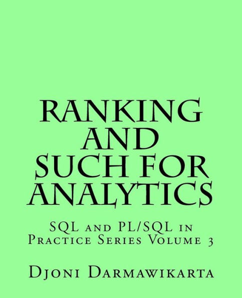 Ranking And Such For Analytics (Sql And Pl/Sql In Practice Series)