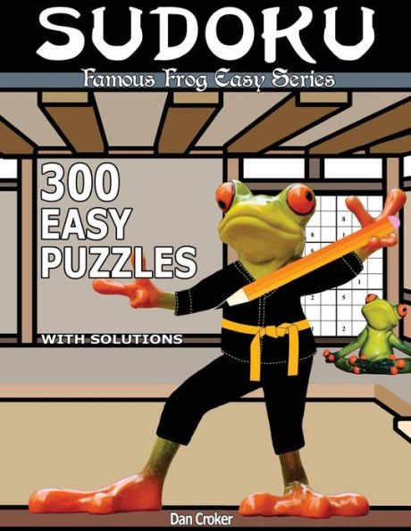Famous Frog Sudoku 300 Easy Puzzles With Solutions: An Easy Series Book (Famous Frog Easy Series)