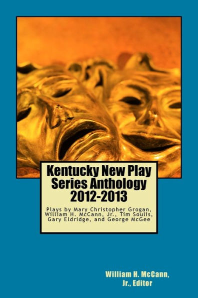 Kentucky New Play Series Anthology, 2012-2013: Outings, Three O'Clock, A Life In The Day Of Robert/Bobby, The Beauty Of Things, The Engagement