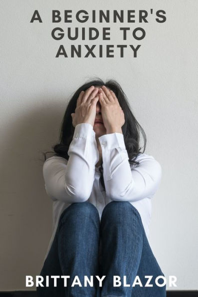 A Beginners Guide To Anxiety