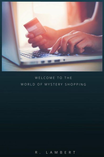 Welcome To The World Of Mystery Shopping: How To Become The Best Mystery Shopper And Get The Best Jobs
