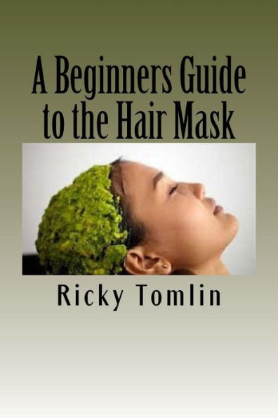 A Beginners Guide To The Hair Mask