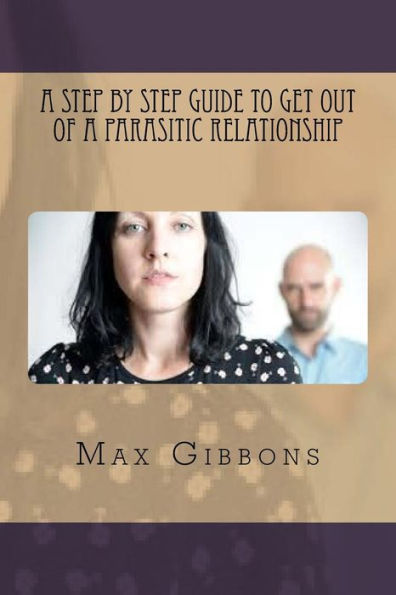 A Step By Step Guide To Get Out Of A Parasitic Relationship