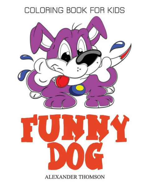 Funny Dog Coloring Book - Vol.2: Dog Coloring Books For Kids